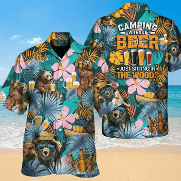 Funny Bear Camping Hawaiian Shirt  “Camping Without Beer Is Just Sitting” Aloha Button Down Summer Drinking Outfit